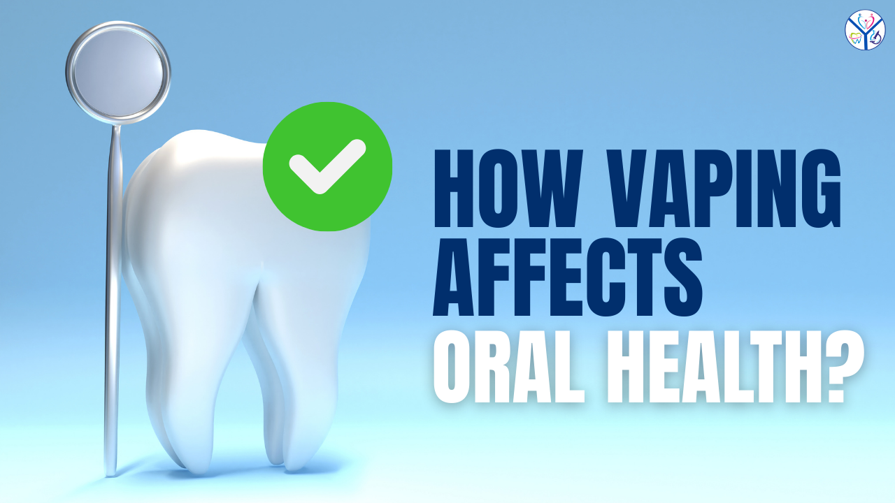How Vaping Affects Oral Health? Dr. Akshay Rathore - drrathoresdental.in